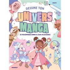 Dessine ton univers manga : 20 personnages kawaii & leurs accessoires : L'atelier de dessin