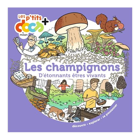 Les champignons : D'étonnants êtres vivants : Les p'tits docs +