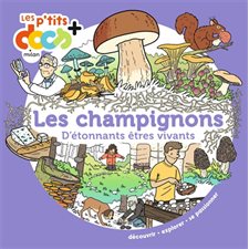 Les champignons : D'étonnants êtres vivants : Les p'tits docs +