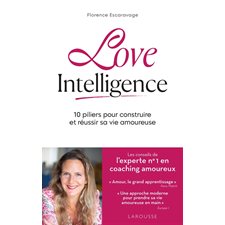 Love intelligence : 10 piliers pour construire et réussir sa vie amoureuse