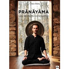 Pranayama : Les secrets du souffle