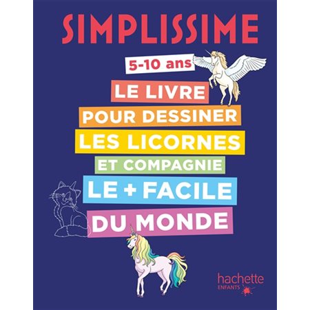 Simplissime 5-10 ans : Le livre pour dessiner les licornes et compagnie le + facile du monde