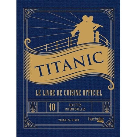 Titanic : le livre de cuisine officiel : 40 recettes intemporelles pour chaque occasion