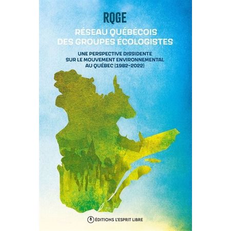 Réseau québécois des groupes écologistes : Une perspective dissidente sur le mouvement environnemental au Québec (1982-2022)