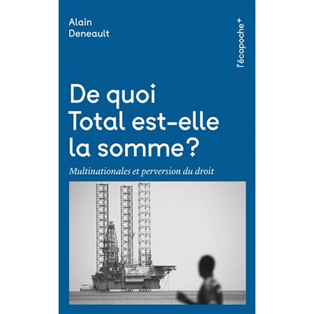 De quoi Total est-elle la somme ? : Multinationales et perversion du droit : L'écopoche +