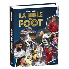 La bible du foot : Tout savoir sur le sport préféré des Français !