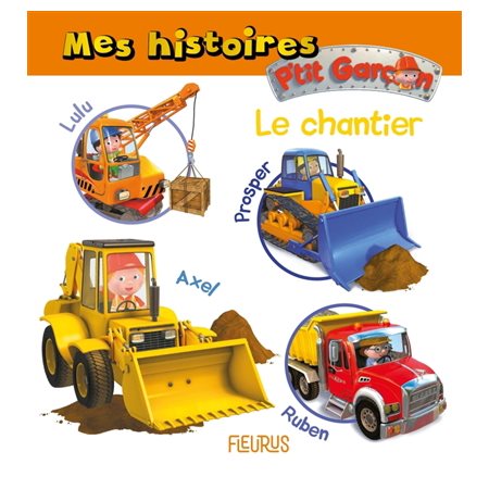 Le chantier : P'tit garçon. Mes histoires : Livre cartonné