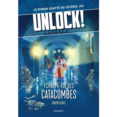 Unlock ! : Echappe-toi des catacombes ! : les Escape Geeks : 9-11