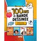 100 ans de bande dessinée : De Tintin à Culottées, la grande histoire de la BD ! : Découvrez les artistes, les styles et les histoires qui ont façonné le 9e art !