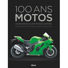 100 ans de motos : Les 200 motos qui ont marqué l'histoire : Beaux livres : 4e édition