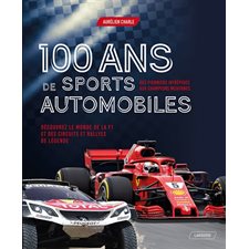 100 ans de sports automobiles : Des pionniers intrépides aux champions modernes : Découvrez le monde de la F1 et des circuits et rallyes de légende