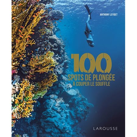 100 spots de plongée à couper le souffle (Larousse)