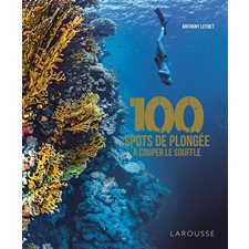 100 spots de plongée à couper le souffle (Larousse)