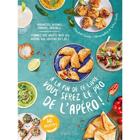 A la fin de ce livre vous serez le pro de l'apéro ! : Brochettes, verrines, crackers, cocktails ... : Étonnez vos invités avec des apéros qui sortent du lot !