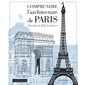 Comprendre l'architecture de Paris : Décoder la Ville lumière