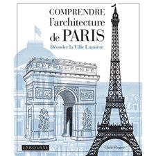 Comprendre l'architecture de Paris : Décoder la Ville lumière