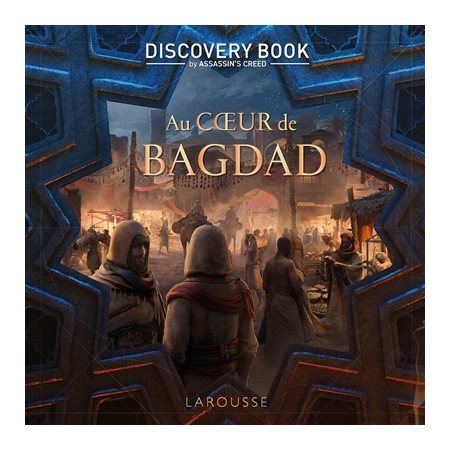 Au coeur de Bagdad : Discovery book by Assassin's creed : L'histoire est notre terrain de jeu