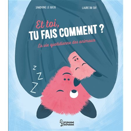 Et toi, tu fais comment ? : La vie quotidienne des animaux