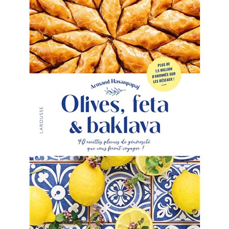 Olives, feta & baklava : 40 recettes pleines de générosité qui vous feront voyager !