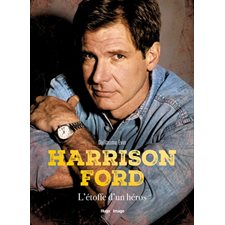 Harrison Ford : L'étoffe d'un héros