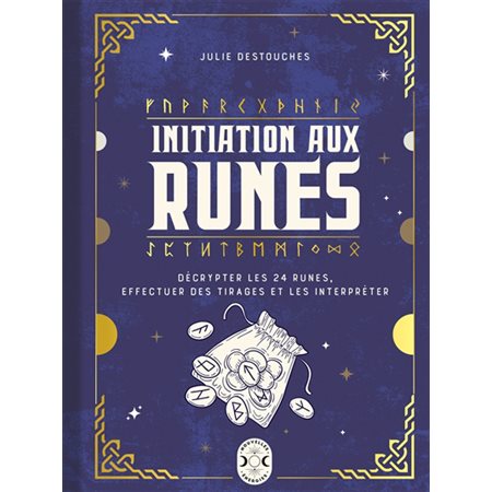 Initiation aux runes : Décrypter les 24 runes, effectuer des tirages et les interpréter