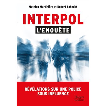 Interpol : L'enquête : Révélations sur une police sous influence