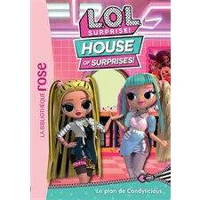 LOL surprise ! : house of surprises T.09 : Le plan de Candylicious : Bibliothèque rose : 6-8