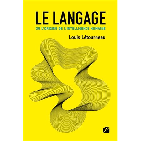 Le langage ou l'origine de l'intelligence humaine : Une histoire globale du langage présentée comme étant le moteur du développement