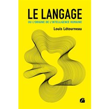 Le langage ou l'origine de l'intelligence humaine : Une histoire globale du langage présentée comme étant le moteur du développement
