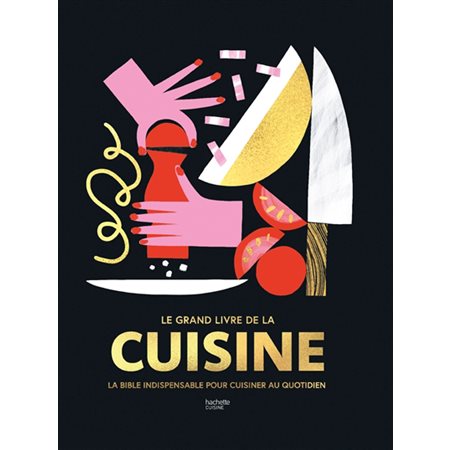 Le grand livre de la cuisine : La bible indispensable pour cuisiner au quotidien