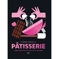 Le grand livre de la pâtisserie : La bible indispensable pour pâtisser au quotidien