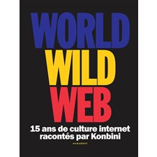 World wide web : 15 ans de culture Internet racontés par Konbini