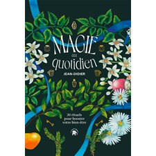 Magie au quotidien : 30 rituels pour booster votre bien-être