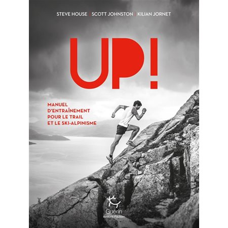 Up ! : manuel d'entraînement pour le trail et le ski-alpinisme
