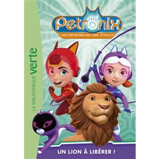 Petronix : les défenseurs des animaux T.03 : Un lion à libérer ! : Bibliothèque verte : 6-8