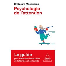 Psychologie de l'attention : Le guide pour surmonter les troubles de l'attention chez l'adulte