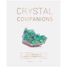 Crystal companions : Avec des conseils pour créer des élixirs, des rituels de manifestation, de protection, de guérison énergétique ou encore de développement psychique