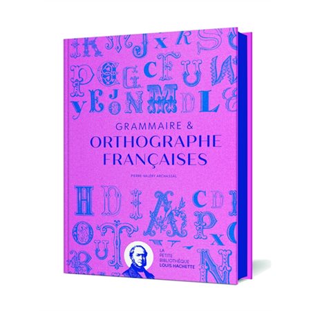 Grammaire & orthographe françaises : La petite bibliothèque Louis Hachette