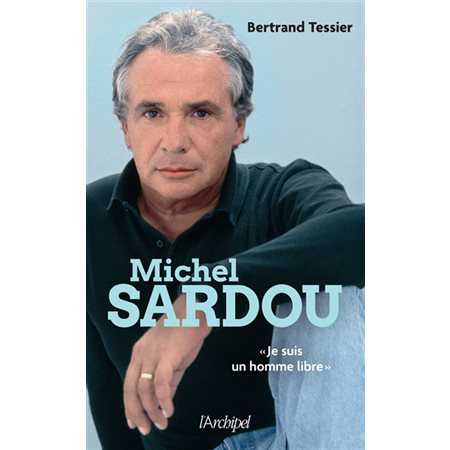 Michel Sardou : Je suis un homme libre : Biographie