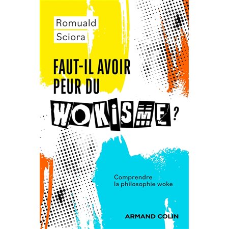 Faut-il avoir peur du wokisme ? : Comprendre la philosophie woke