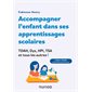 Accompagner l'enfant dans ses apprentissages scolaires : TDAH, dys, HPI, TSA et tous les autres ! : Leçons et devoirs, méthodes et fiches pour aider les parents : Enfances
