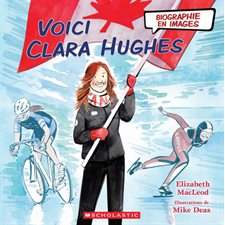 Voici Clara Hughes : Biographie en images : Couverture rigide