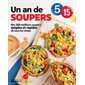 Un an de soupers : Nos 260 meilleurs soupers simples et rapides de tous les temps : 5-15