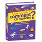 Mon livre des comment ça marche ? : Toutes les réponses aux questions que tu te poses !