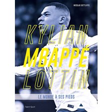 Kylian Mbappé Lottin : Le monde à ses pieds