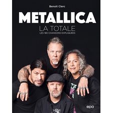 Metallica : la totale : Les 180 chansons expliquées : La totale