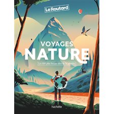 Voyages nature : Les 100 plus beaux sites de la planète (Routard) : Le guide du routard