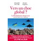 Vers un choc global ? : La mondialisation dangereuse : Pourquoi le monde entre dans une nouvelle ère