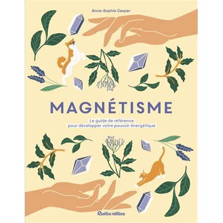 Magnétisme : Le guide de référence pour développer votre pouvoir énergétique : Nouvelle édition