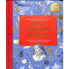 Ma bible Hildegarde de Bingen : Alimentation et remèdes d'antan pour une bonne santé au naturel : Nouvelle édition